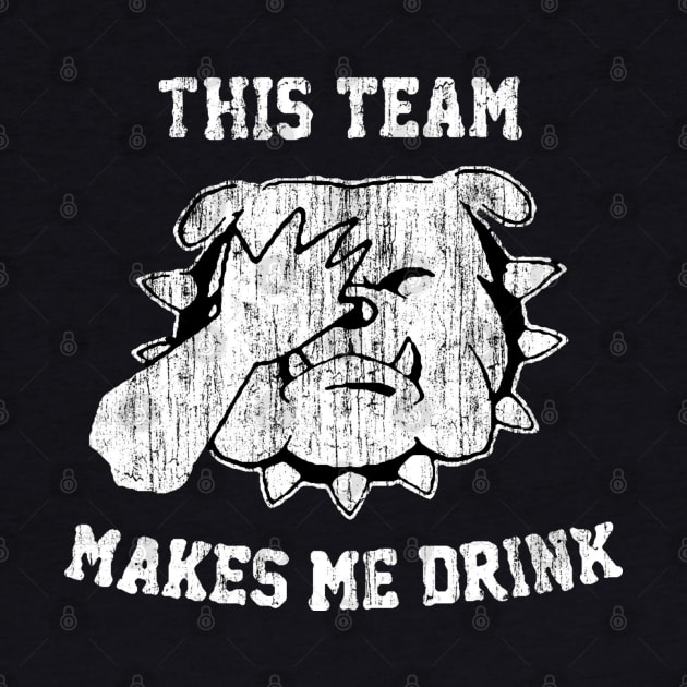 THIS TEAM MAKES ME DRINK by thedeuce